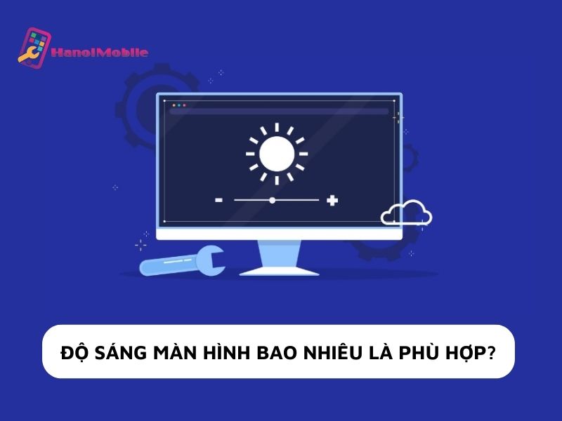 Độ sáng màn hình bao nhiêu là phù hợp?